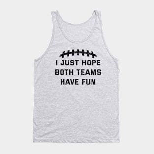 Vintage I Just Hope Both Teams Have Fun Funny Superbowl Tank Top